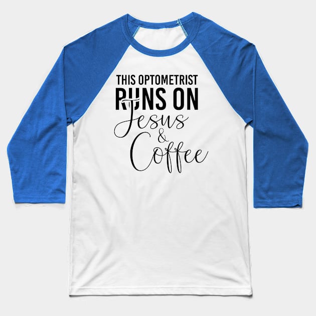 This optometrist runs on Jesus an coffee job gifts. Perfect present for mother dad friend him or her Baseball T-Shirt by SerenityByAlex